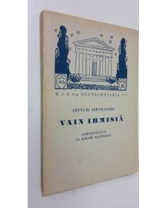 Kirjailijan Artturi Järviluoma käytetty kirja Vain ihmisiä : näytelmä : alkukohtaus ja kolme näytöstä