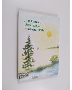 käytetty kirja Olipa kerran... : auringon ja tuulen tarinoita : Kankaanpään kansalaisopiston 50-vuotisjuhlakirja