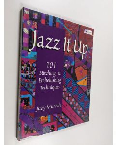 Kirjailijan Judy Murrah käytetty kirja Jazz it up : 101 stitching & embellishing techniques