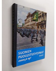 Kirjailijan Vilho Tervasmäki & Keijo Johannes Mikola ym. käytetty kirja Suomen Puolustusvoimat : ennen Ja nyt