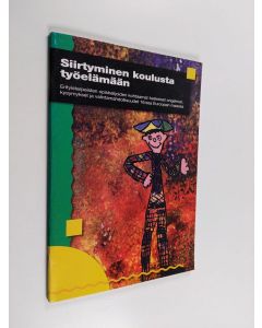 Kirjailijan Elisabetta Bernardini & Victoria Soriano ym. käytetty teos Siirtyminen koulusta työelämään - erityistarpeisten opiskelijoiden kohtaamat keskeiset ongelmat, kysymykset ja valintamahdollisuudet 16:ssa Euroopan maassa : yhteenvetoraportti