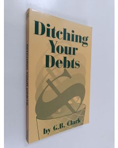 Kirjailijan G. B. Clark käytetty kirja Ditching Your Debts