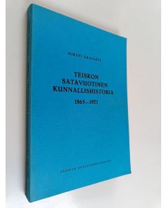 Kirjailijan Kirsti Arajärvi käytetty kirja Teiskon satavuotinen kunnallishistoria 1865-1971