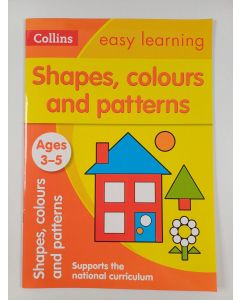 Kirjailijan Collins UK uusi teos Shapes, Colours and Patterns Ages 3-5: Prepare for Preschool with Easy Home Learning (Collins Easy Learning Preschool)