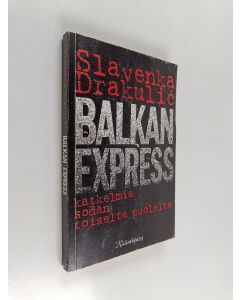 Kirjailijan Slavenka Drakulic käytetty kirja Balkan express : katkelmia sodan toiselta puolelta