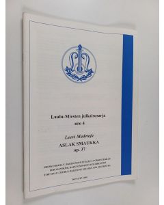 Kirjailijan Leevi Madetoja käytetty teos Aslak Smaukka op. 37 : Mieskuorolle, baritonisolistille ja orkesterille