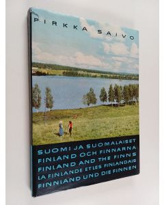 Kirjailijan Pirkka Saivo käytetty kirja Suomi ja suomalaiset = Finland och finnarna = Finland and the Finns = La Finlande et les finlandais = Finnland und die Finnen