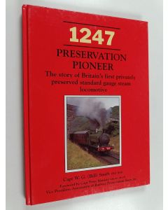 Kirjailijan William G Smith käytetty kirja 1247 : Preservation Pioneer : the Story of Britain's First Privately Preserved Standard Gauge Steam Locomotive