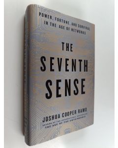 Kirjailijan Joshua Cooper Ramo käytetty kirja The seventh sense : Power, fortune, and survival in the age of networks