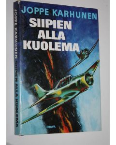 Kirjailijan Joppe Karhunen käytetty kirja Siipien alla kuolema : Ehrnroothin laivueen vaiheita jatkosodassa