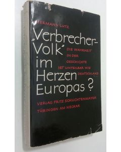 Kirjailijan Herman Lutz käytetty kirja "Verbrecher-volk" im herzen Europas? : die wahrheit in der geschichte ist unteilbar wie deutschland