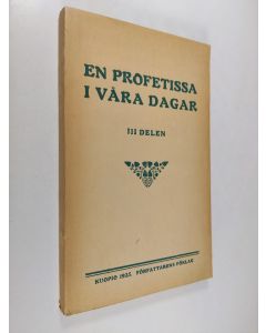 Kirjailijan K. K. Sarlin käytetty kirja En profetissa i våra dagar 3 : hennes levnad och lärdomar, upptecknade till att giva ljus och befästa tron hos dem, som vandra på den smala vägen