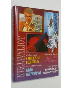 käytetty kirja Kirjavaliot : Irving, Clifford : Oikeus ja kohtuus ; Ramati, Alexander ; Ja viulut vaikenivat ; Charbonneau, Louis : Jään kätkössä ; Stranger, Joyce : Yksinäiset ystävykset