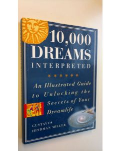 Kirjailijan Gustavus Hindman Miller käytetty kirja 10.000 dreams interpreted : [an illustrated guide to unlocking the secrets of your dreamlife]
