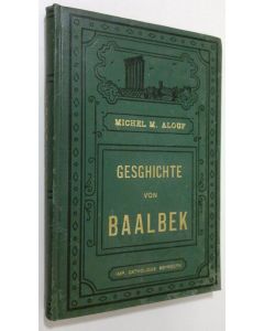 Kirjailijan Michel M. Alouf käytetty kirja Geschichte von Baalbek
