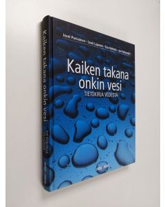 Kirjailijan Jouni ym. Pursiainen käytetty kirja Kaiken takana onkin vesi : tietokirja vedestä