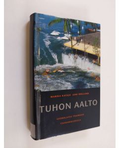 Kirjailijan Marika Kataja käytetty kirja Tuhon aalto : suomalaisia Thaimaan tsunamialueella
