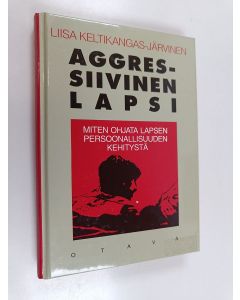 Kirjailijan Liisa Keltikangas-Järvinen käytetty kirja Aggressiivinen lapsi : miten ohjata lapsen persoonallisuuden kehitystä