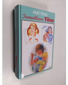 Kirjailijan Anni Polva käytetty kirja Tunnollinen Tiina : Tiina toimii ; Tiinaa tarvitaan ; Tiina ottaa vastuun