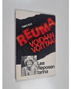 Kirjailijan Timo Elo käytetty kirja Reuma voidaan voittaa! - Lea Reposen tarina