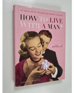 Kirjailijan Jennifer Worick käytetty kirja How to Live with a Man and Love it