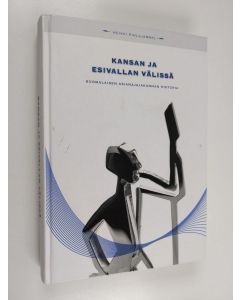 Kirjailijan Heikki Pihlajamäki käytetty kirja Kansan ja esivallan välissä : suomalaisen asianajajakunnan historia