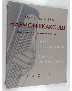 Kirjailijan George de Godzinsky & Viljo Vesterinen käytetty kirja Joka miehen harmonikkakoulu : täydellinen soitto-oppijakso näppäin- ja pianoharmonikalle