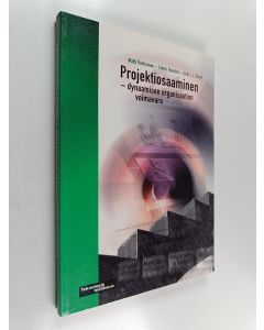 Kirjailijan Jyrki J. J. Kasvi & Matti Vartiainen ym. käytetty kirja Projektiosaaminen : dynaamisen organisaation voimavara