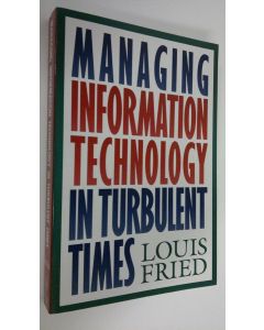 Kirjailijan Louis Fried käytetty kirja Managing information technology in turbulent times