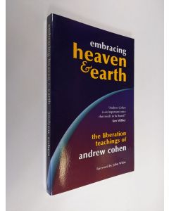 Kirjailijan John White & Andrew Cohen käytetty kirja Embracing Heaven & Earth - The Liberation Teachings of Andrew Cohen (ERINOMAINEN)