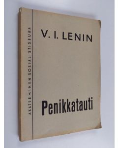 Kirjailijan V. I. Lenin käytetty kirja Penikkatauti : "vasemmistolaisuus" lastentautina kommunismissa : yleistajuista keskustelua marxilaisuuden strategiasta ja taktiikasta