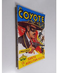Kirjailijan Jose Mallorqui käytetty kirja El Coyote 72 : seikkailuromaani viime vuosisadan Kaliforniasta - Santa Adelitan kulta