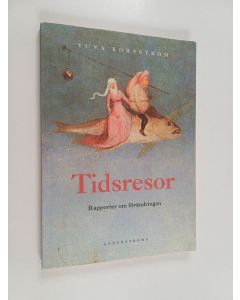 Kirjailijan Tuva Korsström käytetty kirja Tidsresor : rapporter om förändringen : en bok om tidsandan efter ideologiernas fall, baserad på läsningar, resor och samtal