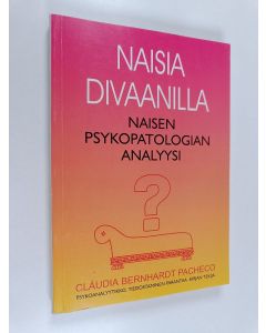 Kirjailijan Claudia Bernhardt Pacheco käytetty kirja Naisia divaanilla : naisen psykopatologian analyysi