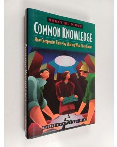 Kirjailijan Nancy M. Dixon käytetty kirja Common knowledge : how companies thrive by sharing what they know