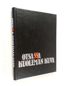 Kirjailijan Jaakko Korjus käytetty kirja Otsassa kuoleman kuva : raportti suomalaisesta SS-vapaaehtoisjoukosta