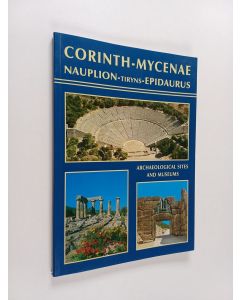 käytetty kirja Corinth, Mycenae, Nauplion, Tiryns, Epidaurus : Archaelogical Sites and Museums