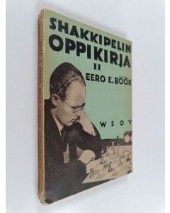 Kirjailijan Eero E. Böök käytetty kirja Shakkipelin oppikirja 2 : Shakkipelin strategia : Suomalaisia mestarisuorituksia