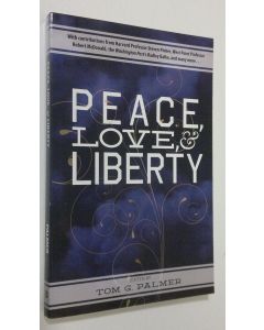 Kirjailijan Tom G. Palmer käytetty kirja Peace, love and liberty (ERINOMAINEN)