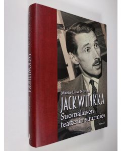 Kirjailijan Maria-Liisa Nevala uusi kirja Jack Witikka : Suomalaisen teatterin suurmies (UUSI)