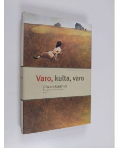 Kirjailijan Pentti Kirstilä käytetty kirja Varo, kulta, varo : pieniä, sovinnollisia tarinoita (ERINOMAINEN)