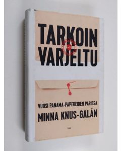 Kirjailijan Minna Knus-Galán käytetty kirja Tarkoin varjeltu : Vuosi Panama-papereiden parissa