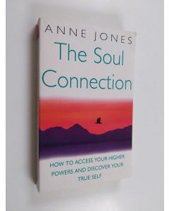 Kirjailijan Anne Jones käytetty kirja The Soul Connection - How to Access Your Higher Powers and Discover Your True Self