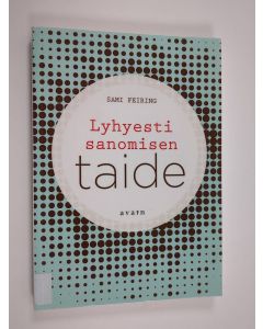 Kirjailijan Sami Feiring käytetty kirja Lyhyesti sanomisen taide