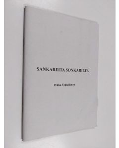 Kirjailijan Pekka Vepsäläinen käytetty teos Sankareita Sonkarilta