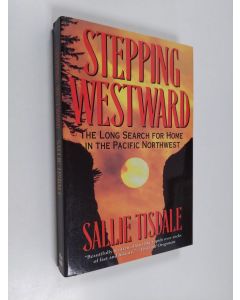 Kirjailijan Sallie Tisdale käytetty kirja Stepping Westward - The Long Search for Home in the Pacific Northwest