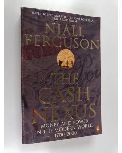 Kirjailijan Niall Ferguson käytetty kirja The cash nexus : money and power in the modern world, 1700-2000 - Money and power in the modern world, 1700-2000