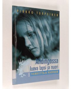 Kirjailijan Pirkko Turpeinen käytetty kirja Ahdingossa luova lapsi ja nuori : tienviittoja kasvuun