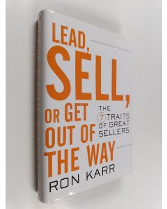 Kirjailijan Ron Karr käytetty kirja Lead, Sell, or Get Out of the Way : The 7 Traits of Great Sellers