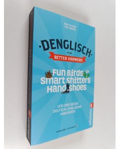 Kirjailijan Adam Fletcher & Paul Hawkins käytetty kirja Denglisch for Better Knowers : Zweisprachiges Wendebuch Deutsch/ Englisch - Fun Birds, Smart Shitters, Hand Shoes und Der Ganze Deutsch-englische Wahnsinn